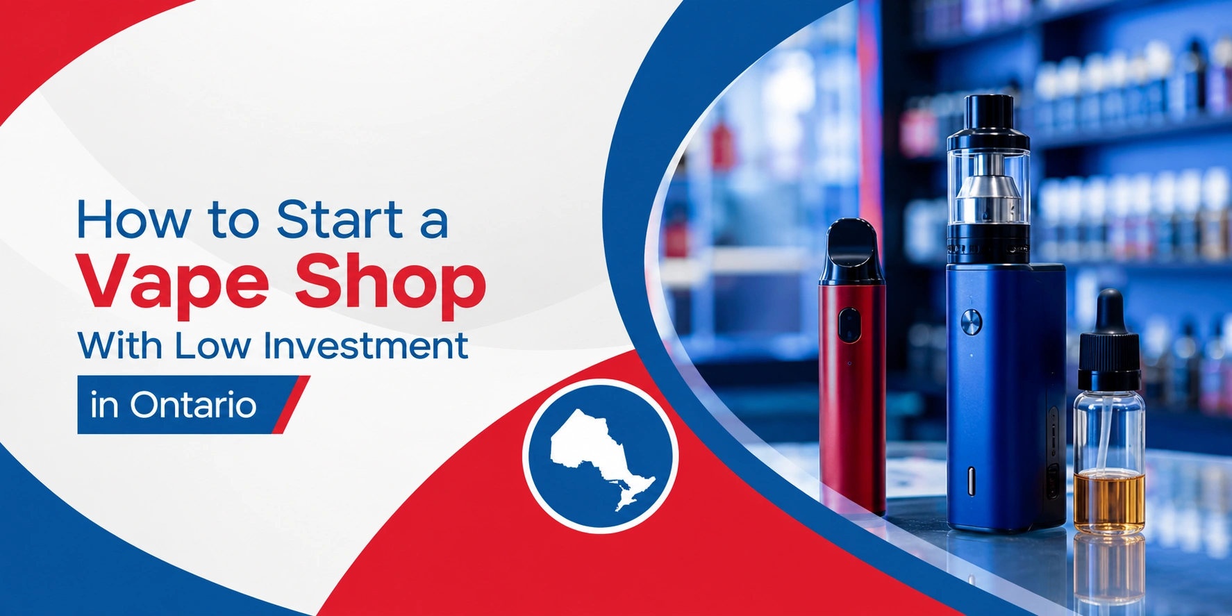 How to Start a Vape Shop with Low Investment in Ontario featuring vape devices and e-liquid products in a modern retail store.